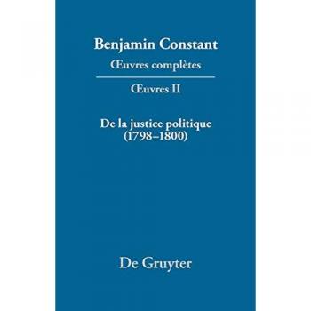 Benjamin Constant: Œuvres complètes. Œuvres: De la Justice politique
