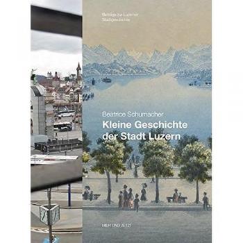 Kleine Geschichte der Stadt Luzern: Luzern im Wandel der Zeiten, Heft 16