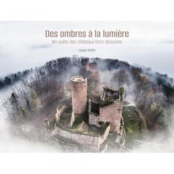 De l'ombre à la lumière, ma quête des châteaux forts d'Alsace