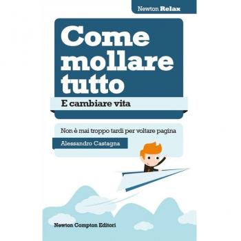 Come mollare tutto e cambiare vita. Non è mai troppo tardi per voltare pagina