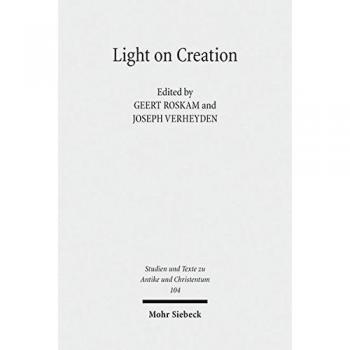 Light on Creation: Ancient Commentators in Dialogue and Debate on the Origin of the World