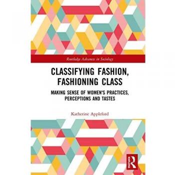 Classifying Fashion, Fashioning Class: Making Sense of Women's Practices, Perceptions and Tastes