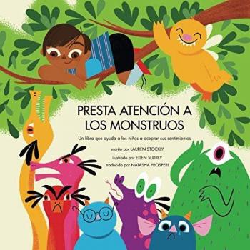 Presta atención a los monstruos: Un libro que ayuda a los niños a aceptar sus sentimientos