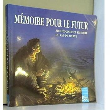 Mémoire pour le futur : Archéologie et histoire du Val-de-Marne
