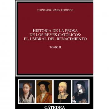 Historia de la prosa de los Reyes Católicos: el umbral del Renacimiento. Tomo I