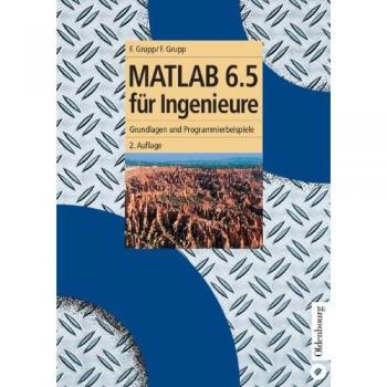 MATLAB 6.5 für Ingenieure: Grundlagen und Programmierbeispiele