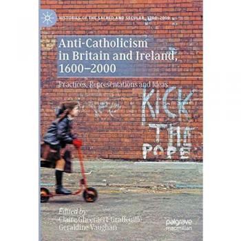 Anti-Catholicism in Britain and Ireland, 1600¿2000