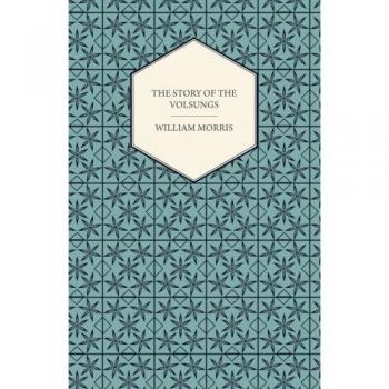 The Story of the Volsungs, (Volsunga Saga)