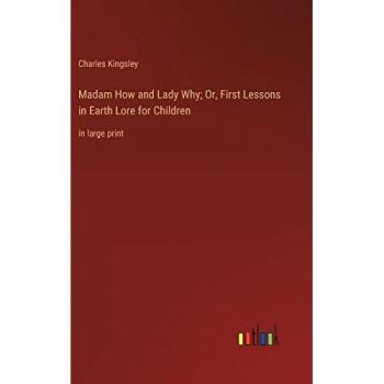 Kingsley, Charles: Madam How and Lady Why; Or, First Lessons in Earth Lore for Children