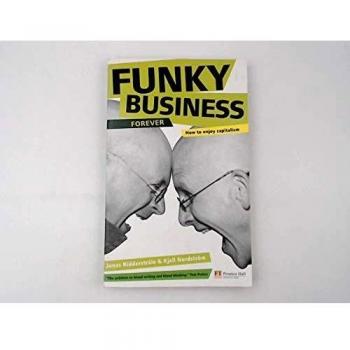Funky Business Forever: How to Enjoy Capitalism (Financial Times)