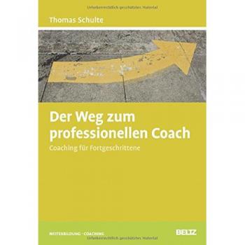 Thomas Schulte Der Weg Zum Professionellen Coach: Coaching Für Fortgeschrittene (Beltz Weiterbildung)