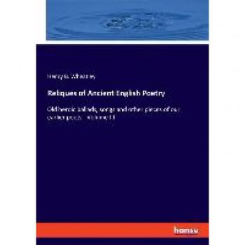 Reliques of Ancient English Poetry: Old heroic ballads, songs and other pieces of our earlier poets