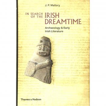 In Search of the Irish Dreamtime: Archaeology &. Mallory.#