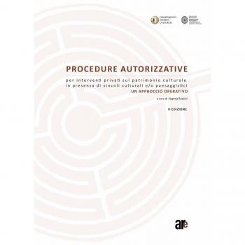 Procedure autorizzative per interventi privati sul patrimonio culturale in presenza di vincoli culturali e/o paesaggistici. Un approccio operativo. Con DVD
