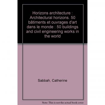 Horizons architecture : 50 bâtiments et ouvrages d'art dans le monde