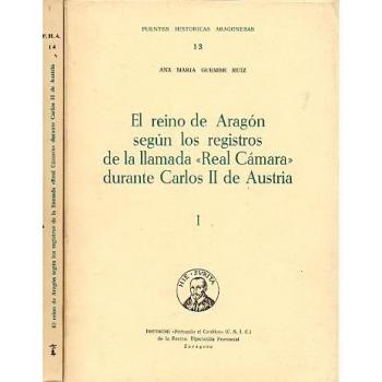 EL REINO DE ARAGON SEGUN LOS REGISTROS DE LA LLAMADA REAL CAMARA DURANTE CARLOS II DE AUSTRIA, 1