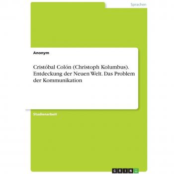 Cristóbal Colón (Christoph Kolumbus). Entdeckung der Neuen Welt. Das Problem der Kommunikation