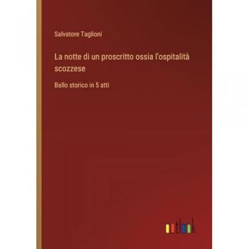 La notte di un proscritto ossia l'ospitalità scozzese: Ballo storico in 5 atti