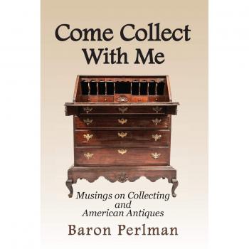 Come Collect With Me: Musings on Collecting and American Antiques
