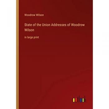 State of the Union Addresses of Woodrow Wilson: in large print