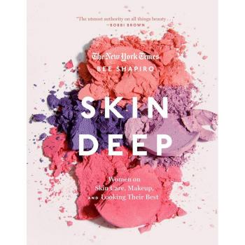 Skin Deep: Women on Skin Care, Makeup, and Looking Their Best