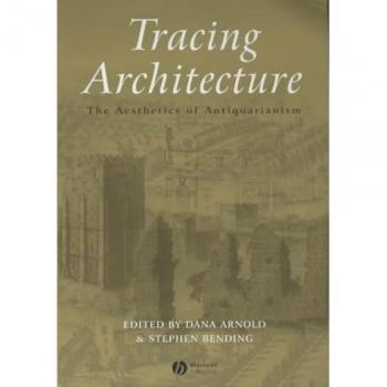 Tracing Architecture: The Aesthetics of Antiquarianism