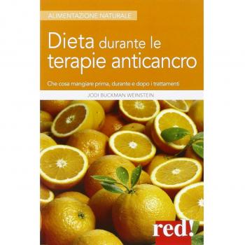 Dieta durante le terapie anticancro. Che cosa mangiare prima, durante e dopo i trattamenti