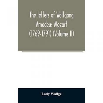 Wallge, Lady: The letters of Wolfgang Amadeus Mozart (1769-1791) (Volume II)