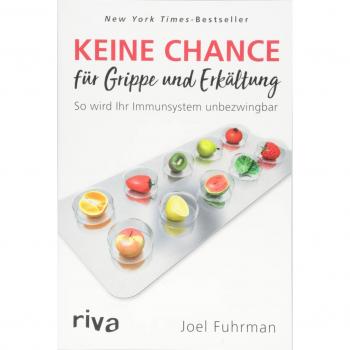 Fuhrman, Dr. Joel Keine Chance Für Grippe Und Erkältung: So Wird Ihr Immunsystem Unbezwingbar