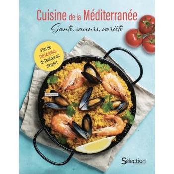 Cuisine De La Méditerranée : Santé, Saveurs, Variété : Plus De 130 Recettes De L'Entrée Au Dessert