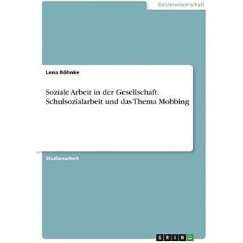 Soziale Arbeit in der Gesellschaft. Schulsozialarbeit und das Thema Mobbing