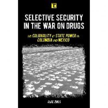 Selective Security in the War on Drugs: The Coloniality of State Power in Colombia and Mexico (Transforming Capitalism)