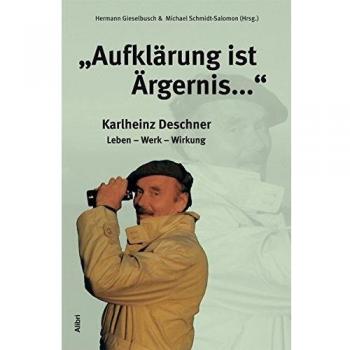 Aufklärung ist Ärgernis...: Karlheinz Deschner