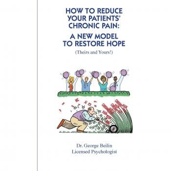 How to Reduce Your Patients' Chronic Pain: A New Model to Restore Hope