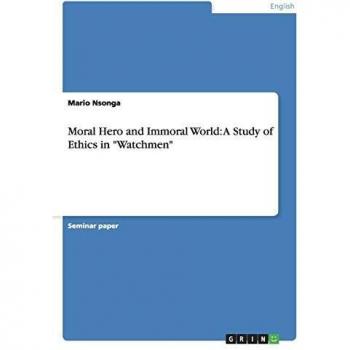 Moral Hero and Immoral World: A Study of Ethics in Watchmen