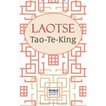 Tao-Te-King: Übersetzt und mit einem Kommentar von Richard Wilhelm