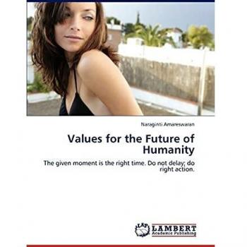 Values for the Future of Humanity: The given moment is the right time. Do not delay; do right action.