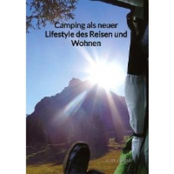 Camping als neuer Lifestyle des Reisen und Wohnen