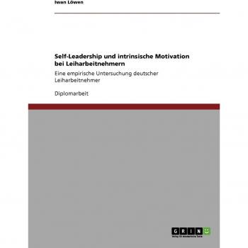 Self-Leadership und intrinsische Motivation bei Leiharbeitnehmern: Eine empirische Untersuchung deutscher Leiharbeitnehmer