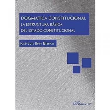 Dogmática Constitucional. La estructura básica del Estado Constitucional