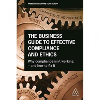 The Business Guide to Effective Compliance and Ethics: Why Compliance isn't Working