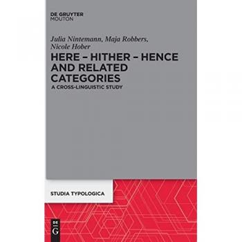 Here – Hither – Hence and Related Categories: A Cross-linguistic Study (Studia Typologica [STTYP], 26)