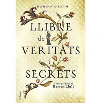 Llibre de veritats i secrets: L´obra perduda de Ramon Llull (Tapa dura).