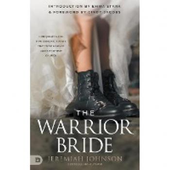 The Warrior Bride : Conquering the Five Demonic Spirits that War Against God's End-Time Church, by Jeremiah Johnson