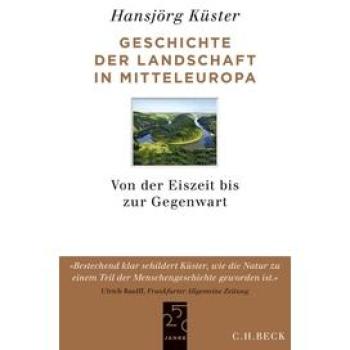 Geschichte der Landschaft in Mitteleuropa: Von der Eiszeit bis zur Gegenwart