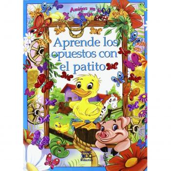 Aprende los opuestos con el patito/ Learn the Opposites with the Little Duck, Amigos En La Granja/ Friends at the Farm