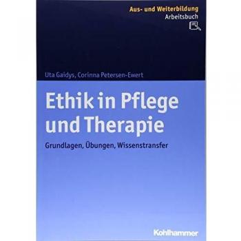 Ethik in Pflege und Therapie: Grundlagen, Übungen, Wissenstransfer