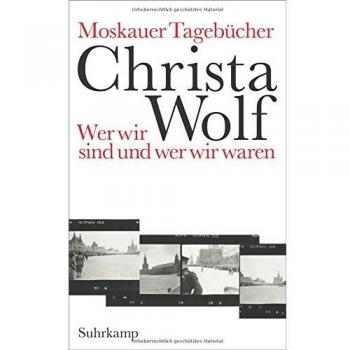 Moskauer Tagebücher: Wer wir sind und wer wir waren
