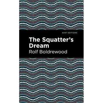 Boldrewood, Rolf: The Squatter's Dream