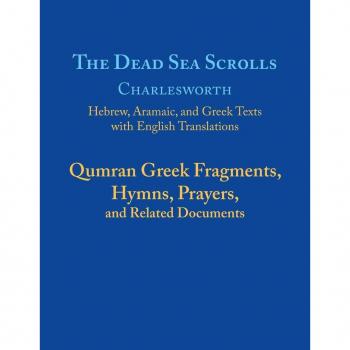 The Dead Sea Scrolls: Qumran Greek Fragments, Hymns, Prayers, and Related Documents